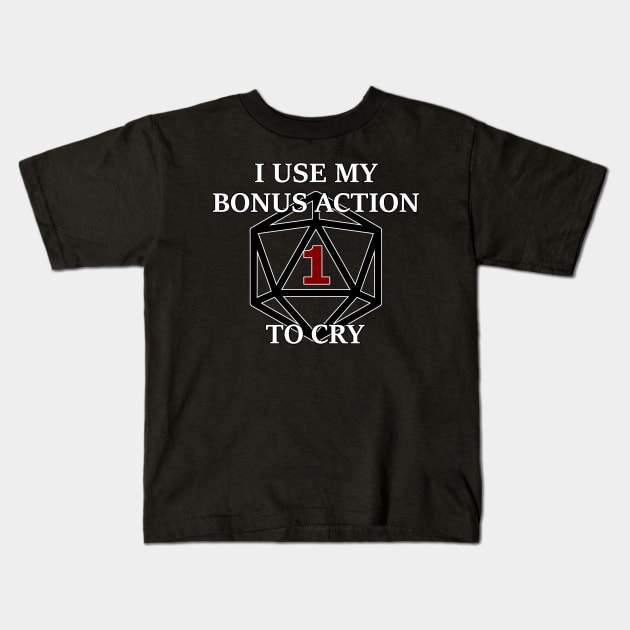 Bonus Action to Cry - Style 1 Kids T-Shirt by RollForSeverity